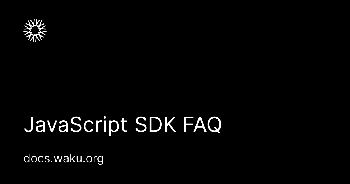 JavaScript SDK FAQ | Waku Documentation